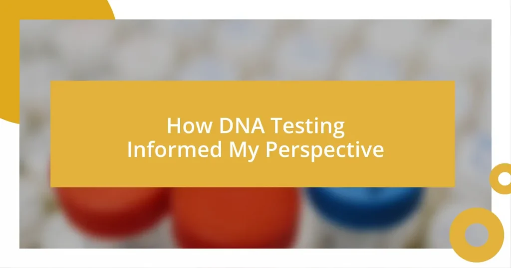 How DNA Testing Informed My Perspective