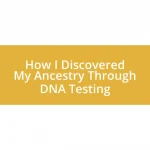 How I Discovered My Ancestry Through DNA Testing