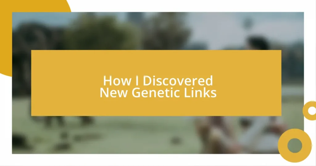 How I Discovered New Genetic Links