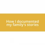 How I documented my family’s stories