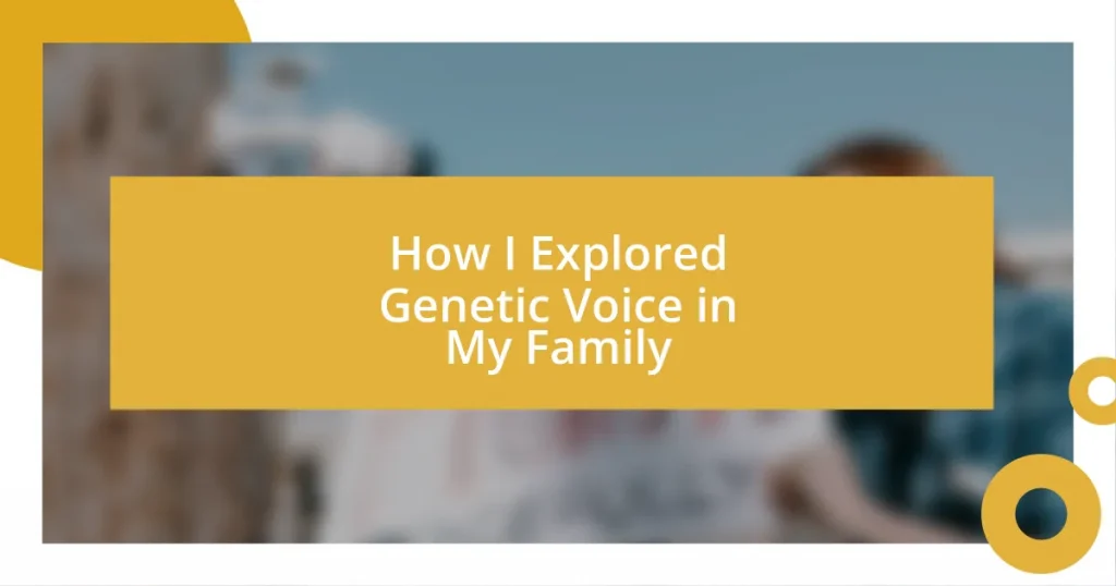 How I Explored Genetic Voice in My Family