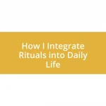 How I Integrate Rituals into Daily Life