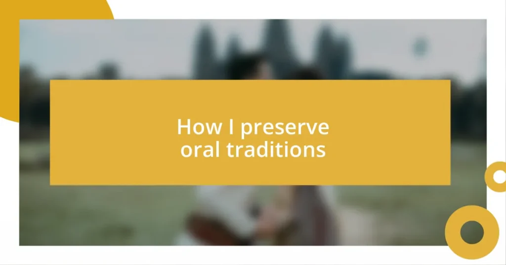 How I preserve oral traditions