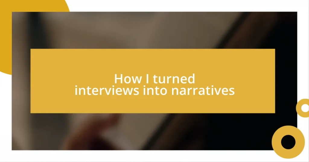 How I turned interviews into narratives