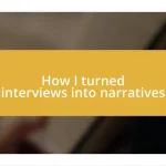 How I turned interviews into narratives
